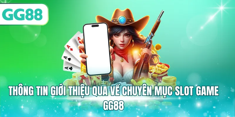 Thông tin giới thiệu qua về chuyên mục Slot Game GG88